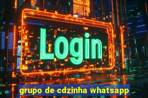 grupo de cdzinha whatsapp